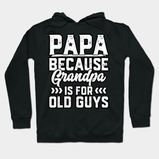 Papa Because Grandpa Is For Old Guys Hoodie